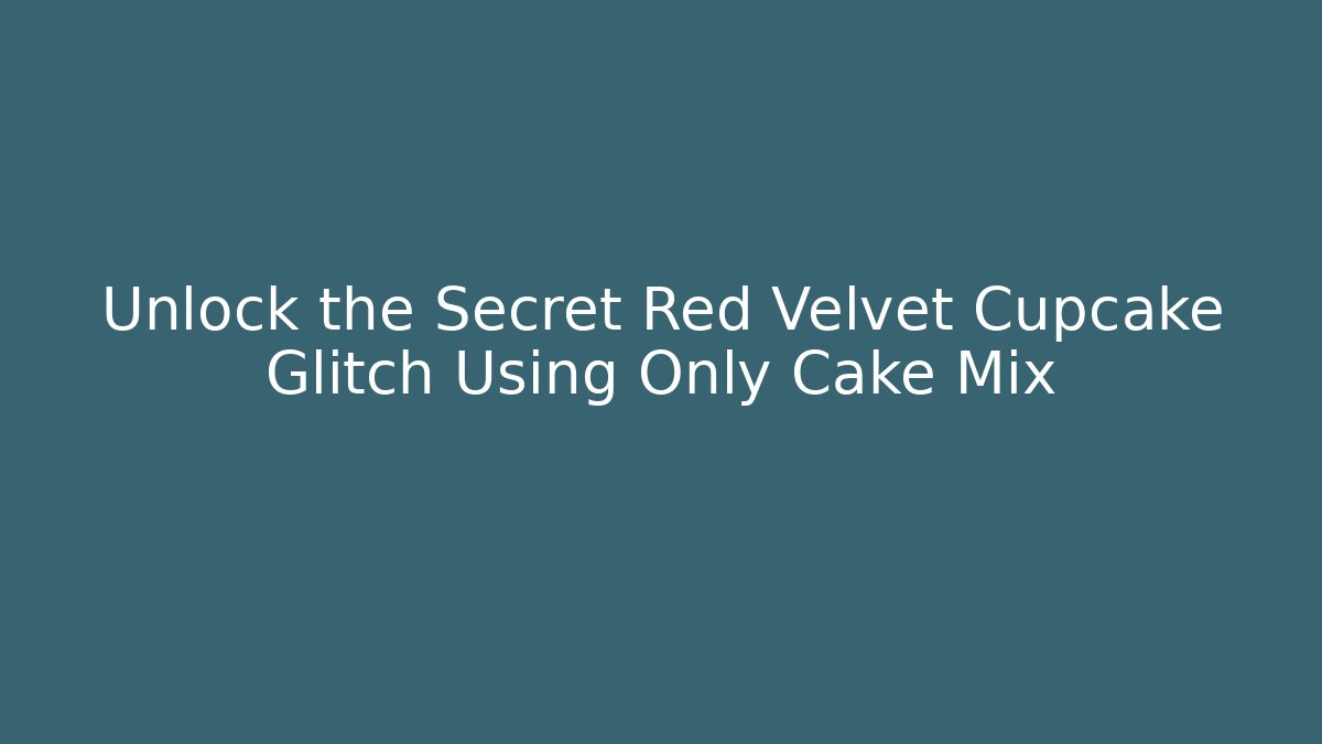 Unlock the Secret Red Velvet Cupcake Glitch Using Only Cake Mix - Buddy Program