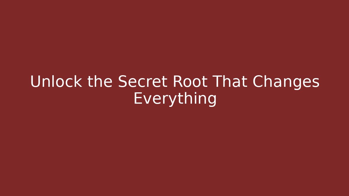Unlock the Secret Root That Changes Everything