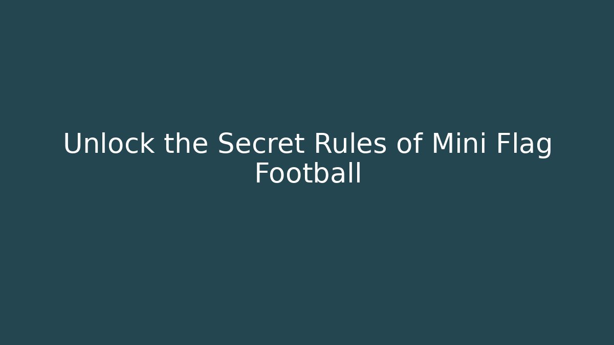 Unlock the Secret Rules of Mini Flag Football