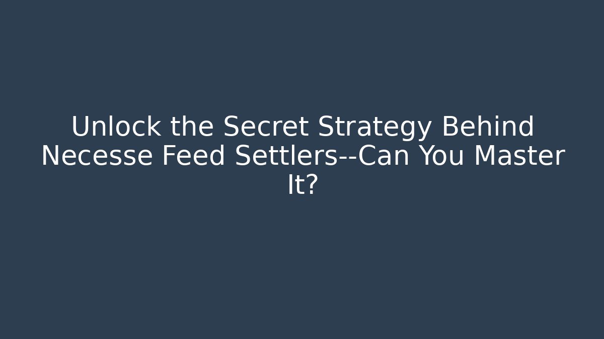 Unlock the Secret Strategy Behind Necesse Feed Settlers—Can You Master It?