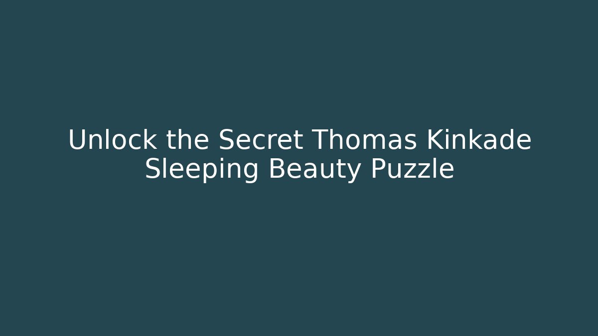 Unlock the Secret Thomas Kinkade Sleeping Beauty Puzzle