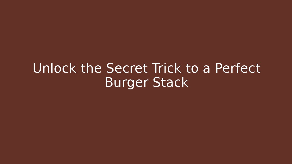 Unlock the Secret Trick to a Perfect Burger Stack - Buddy Program