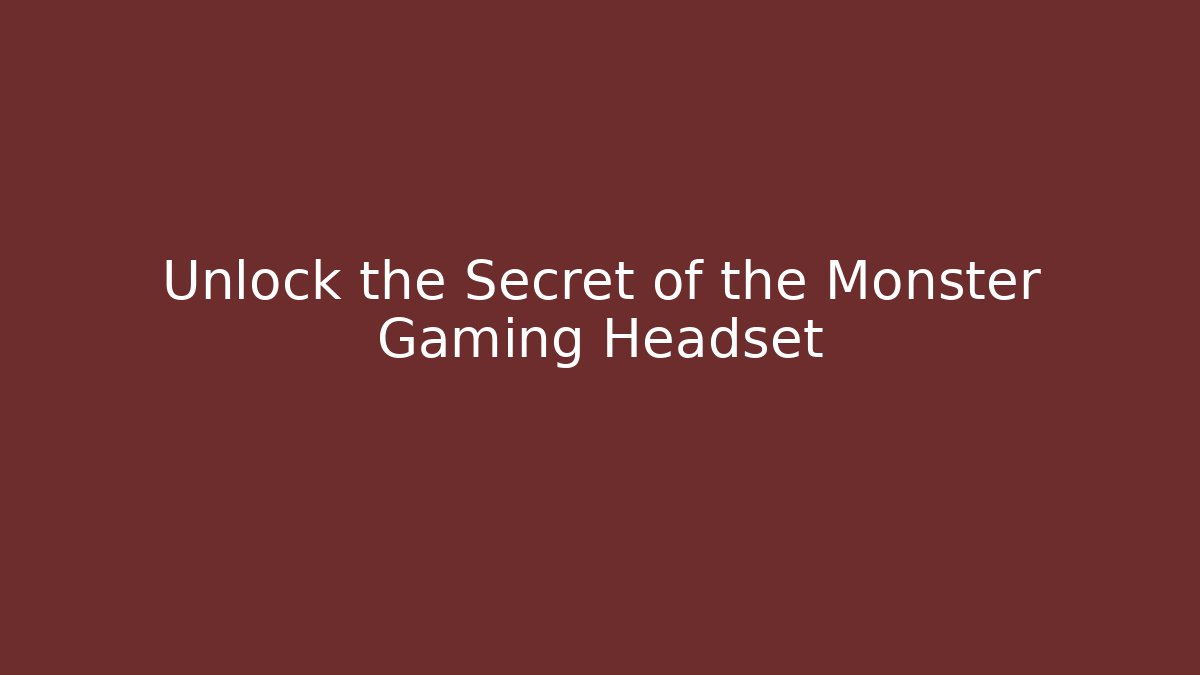 Unlock the Secret of the Monster Gaming Headset