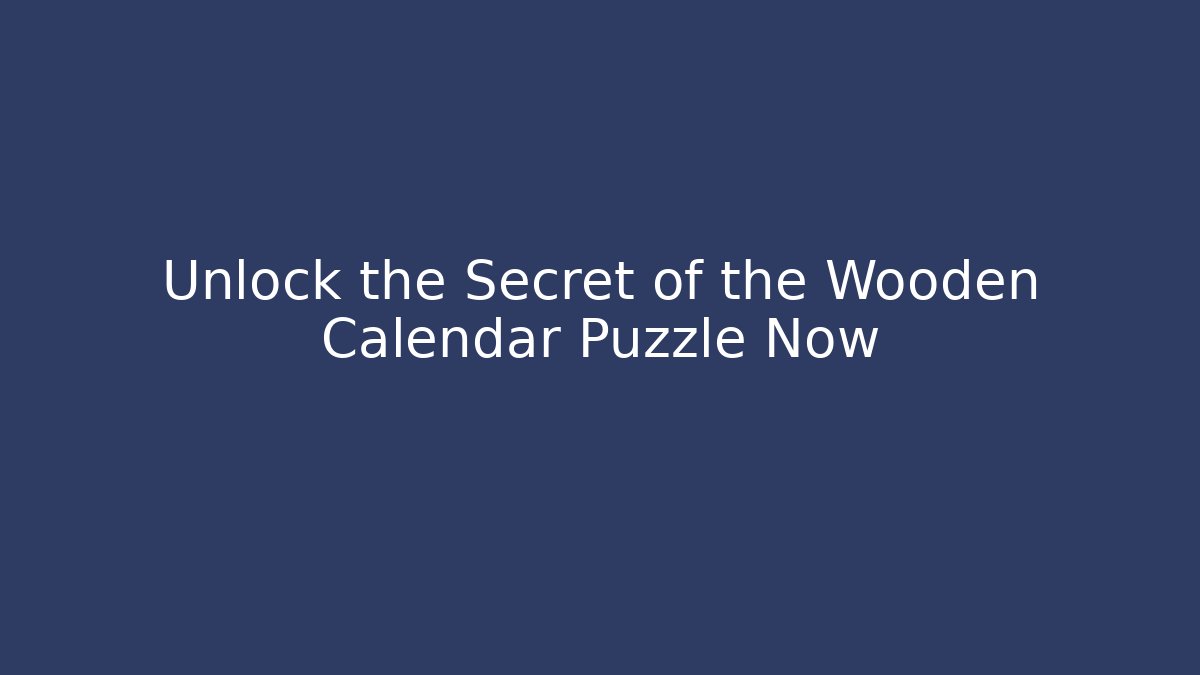 Unlock the Secret of the Wooden Calendar Puzzle Now