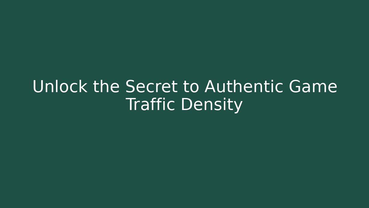 Unlock the Secret to Authentic Game Traffic Density