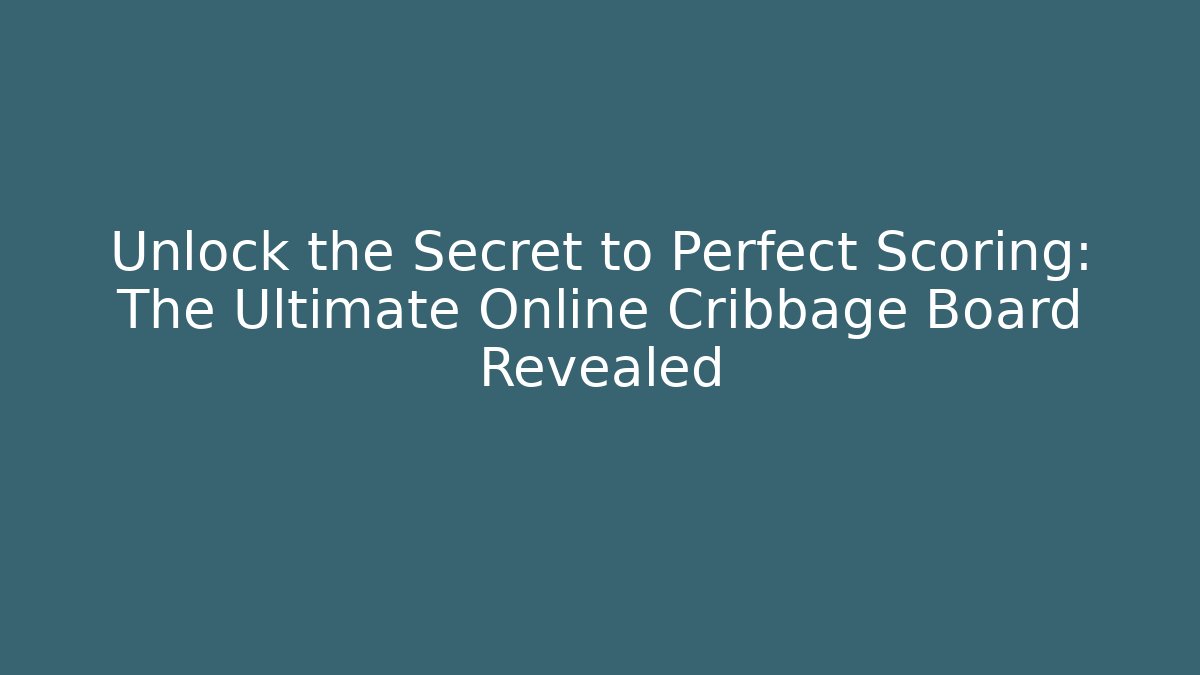 Unlock the Secret to Perfect Scoring: The Ultimate Online Cribbage Board Revealed