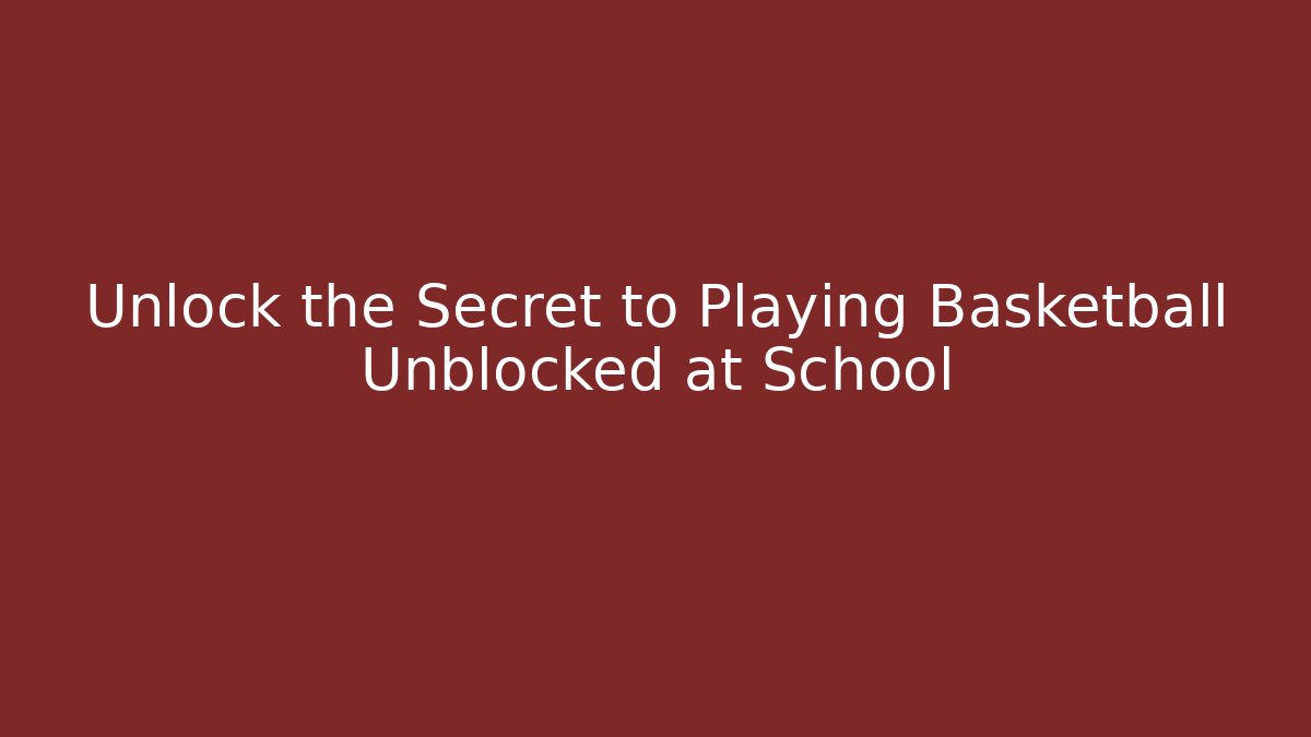 Unlock the Secret to Playing Basketball Unblocked at School - Buddy Program