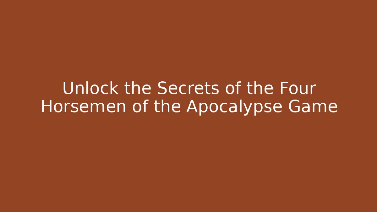 Unlock the Secrets of the Four Horsemen of the Apocalypse Game