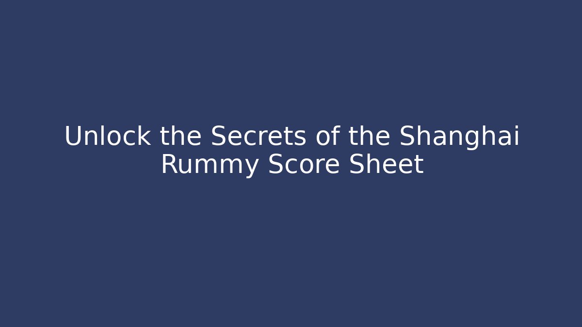 Unlock the Secrets of the Shanghai Rummy Score Sheet