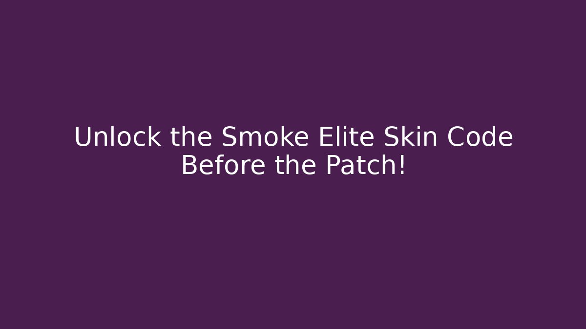 Unlock the Smoke Elite Skin Code Before the Patch!