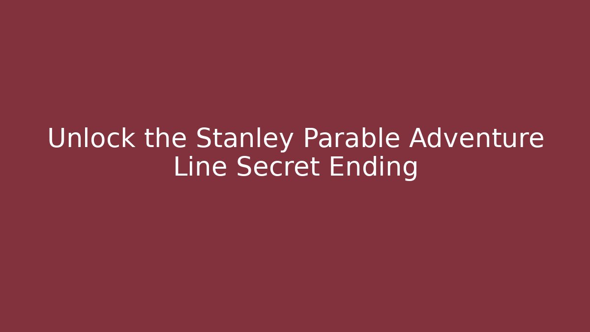 Unlock the Stanley Parable Adventure Line Secret Ending