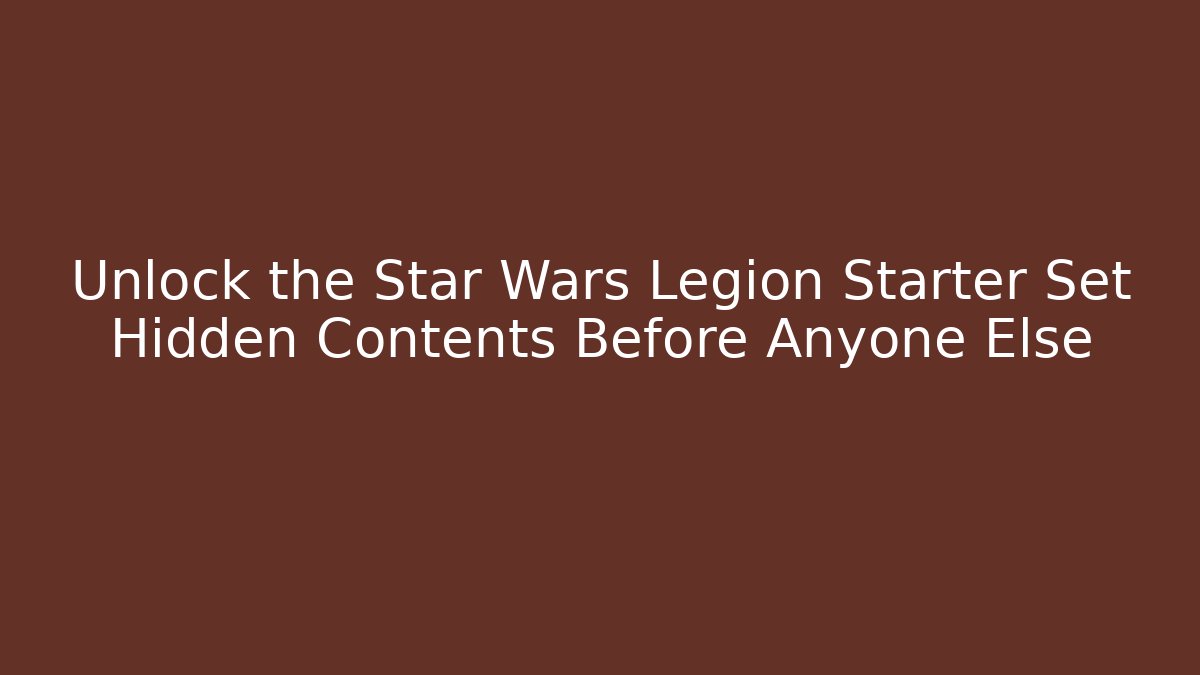 Unlock the Star Wars Legion Starter Set Hidden Contents Before Anyone Else - Buddy Program