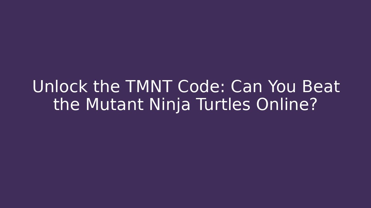 Unlock the TMNT Code: Can You Beat the Mutant Ninja Turtles Online? - Buddy Program