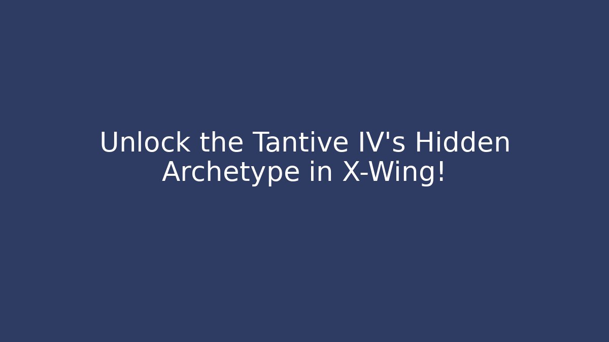Unlock the Tantive IV's Hidden Archetype in X-Wing! - Buddy Program