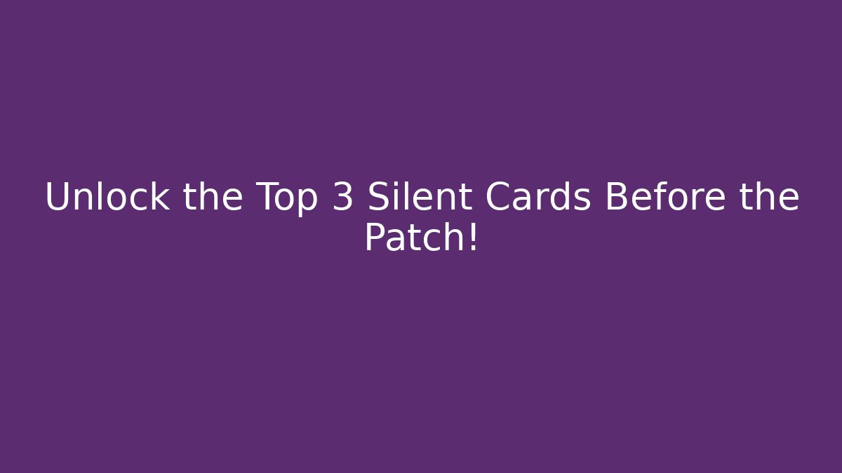Unlock the Top 3 Silent Cards Before the Patch! - Buddy Program