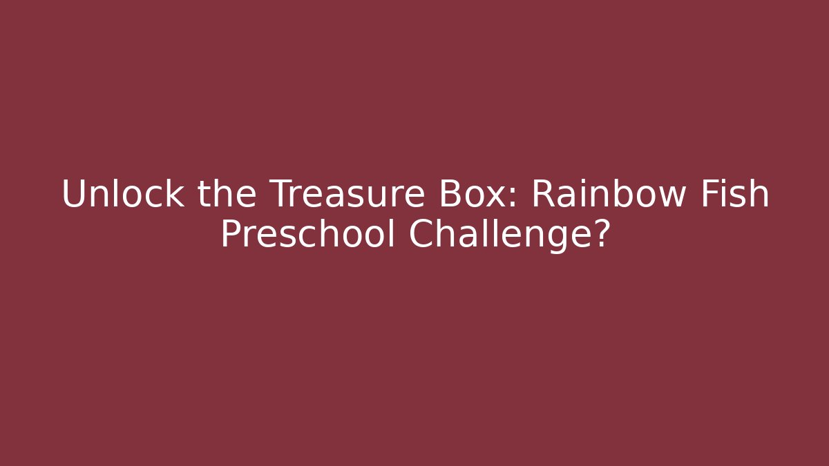 Unlock the Treasure Box: Rainbow Fish Preschool Challenge? - Buddy Program