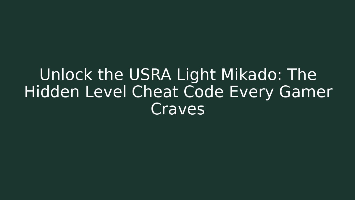 Unlock the USRA Light Mikado: The Hidden Level Cheat Code Every Gamer Craves