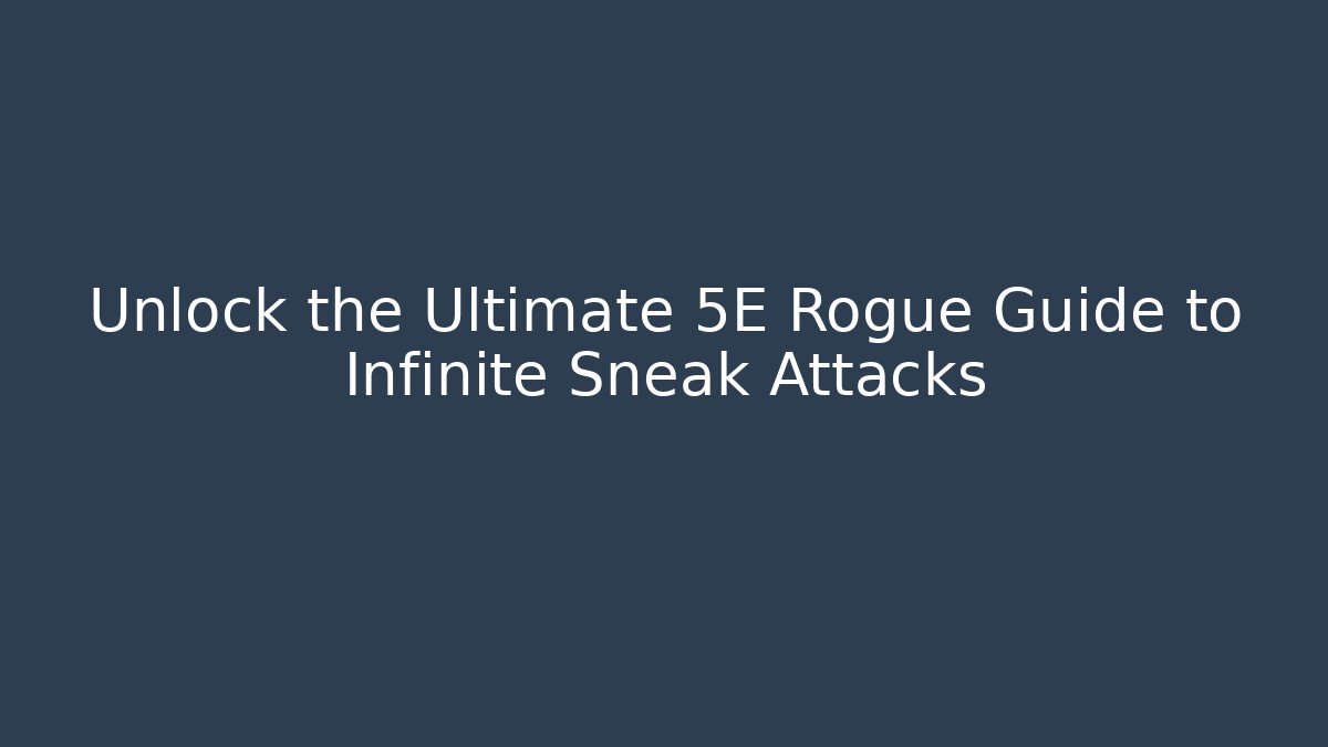 Unlock the Ultimate 5E Rogue Guide to Infinite Sneak Attacks