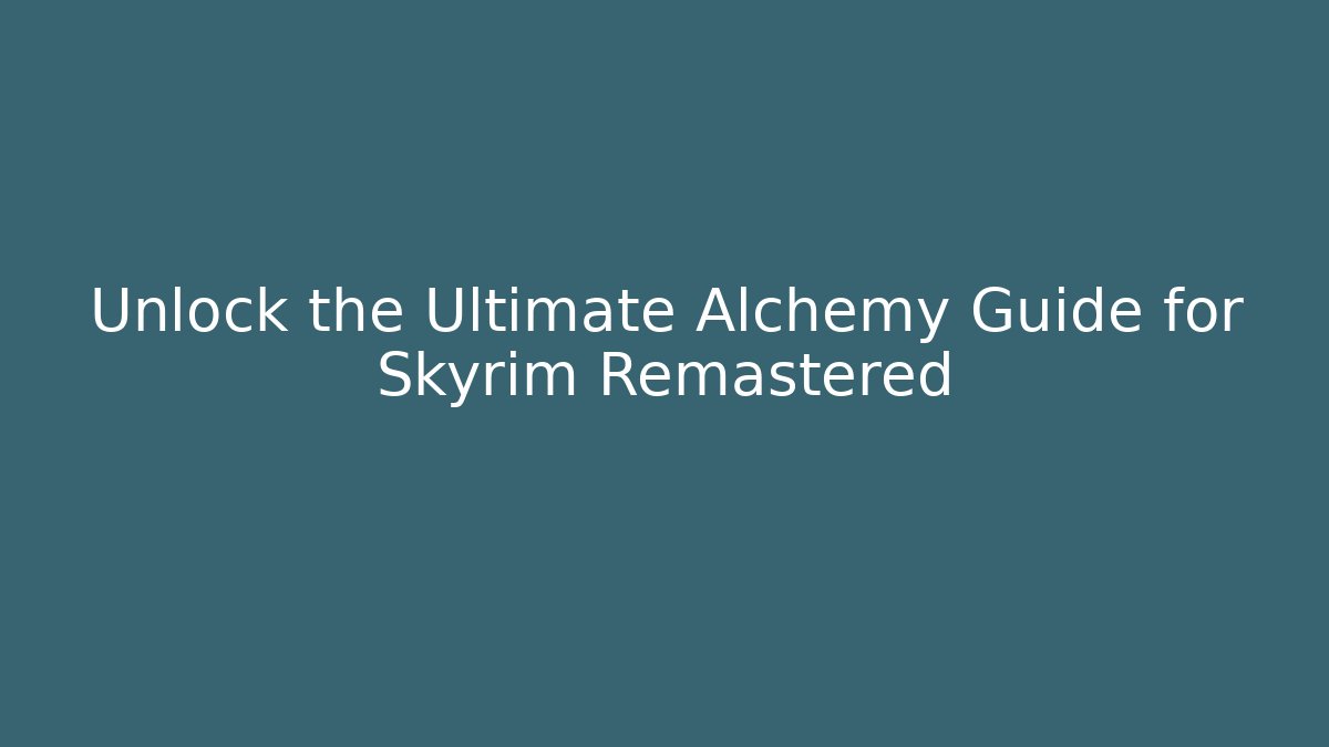 Unlock the Ultimate Alchemy Guide for Skyrim Remastered