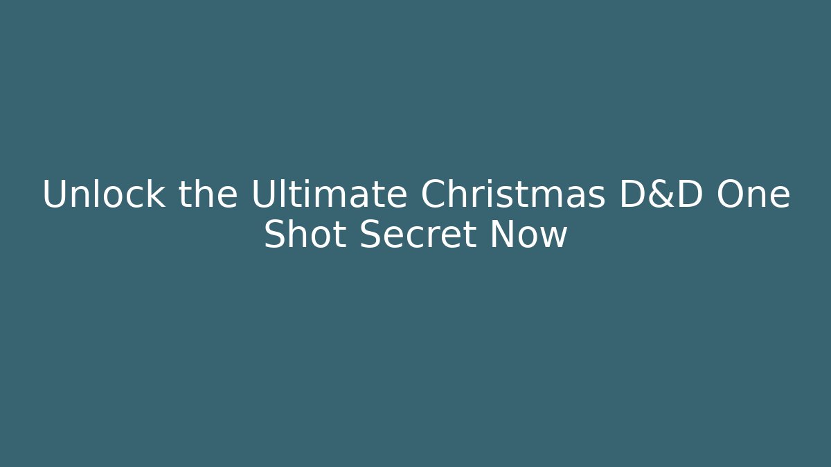 Unlock the Ultimate Christmas D&D One Shot Secret Now