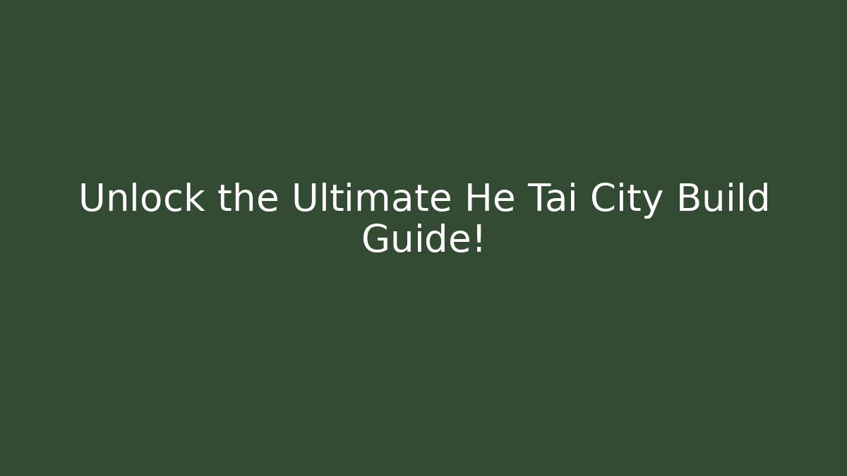 Unlock the Ultimate He Tai City Build Guide! - Buddy Program