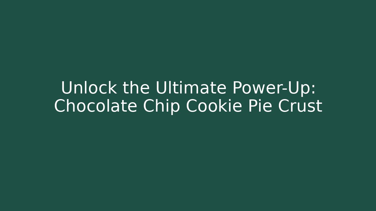 Unlock the Ultimate Power-Up: Chocolate Chip Cookie Pie Crust