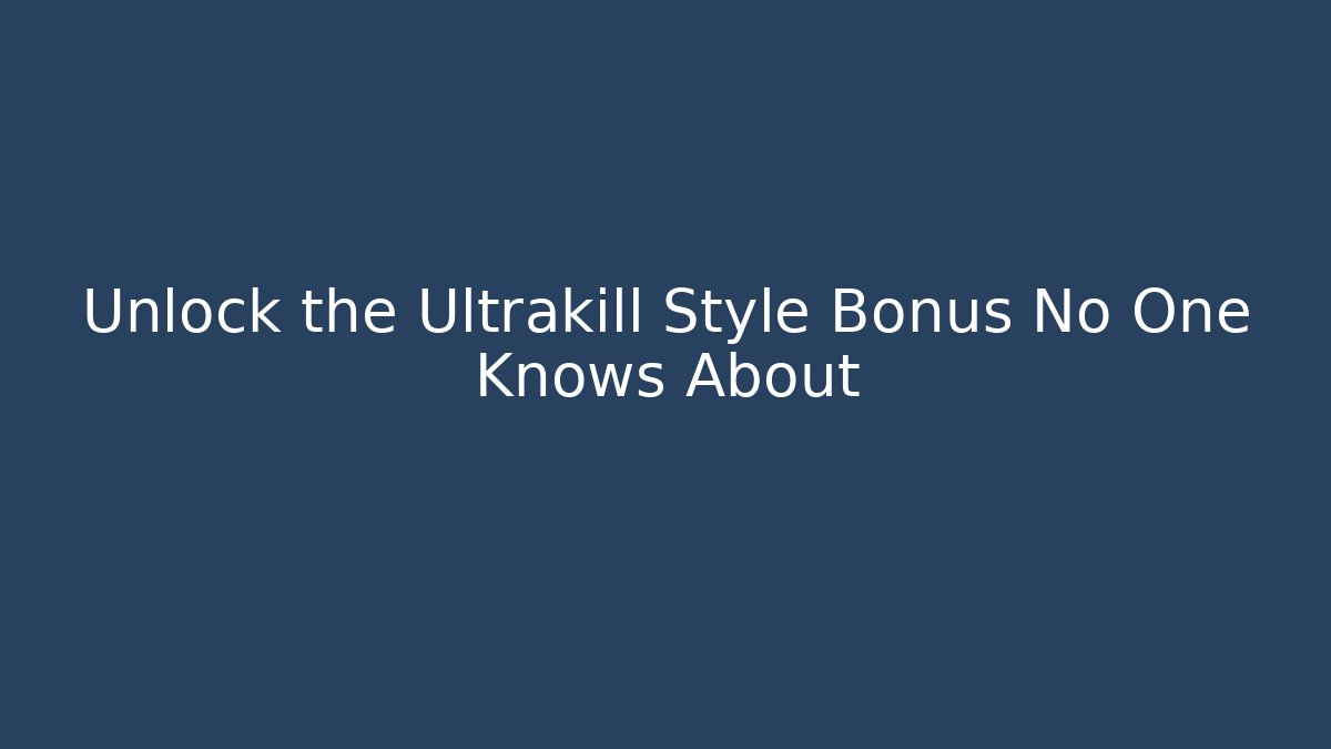 Unlock the Ultrakill Style Bonus No One Knows About