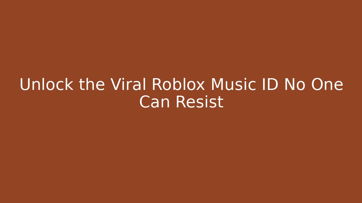 Unlock the Viral Roblox Music ID No One Can Resist