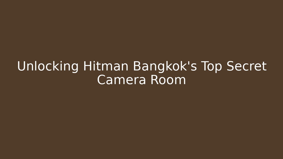 Unlocking Hitman Bangkok's Top Secret Camera Room - Buddy Program