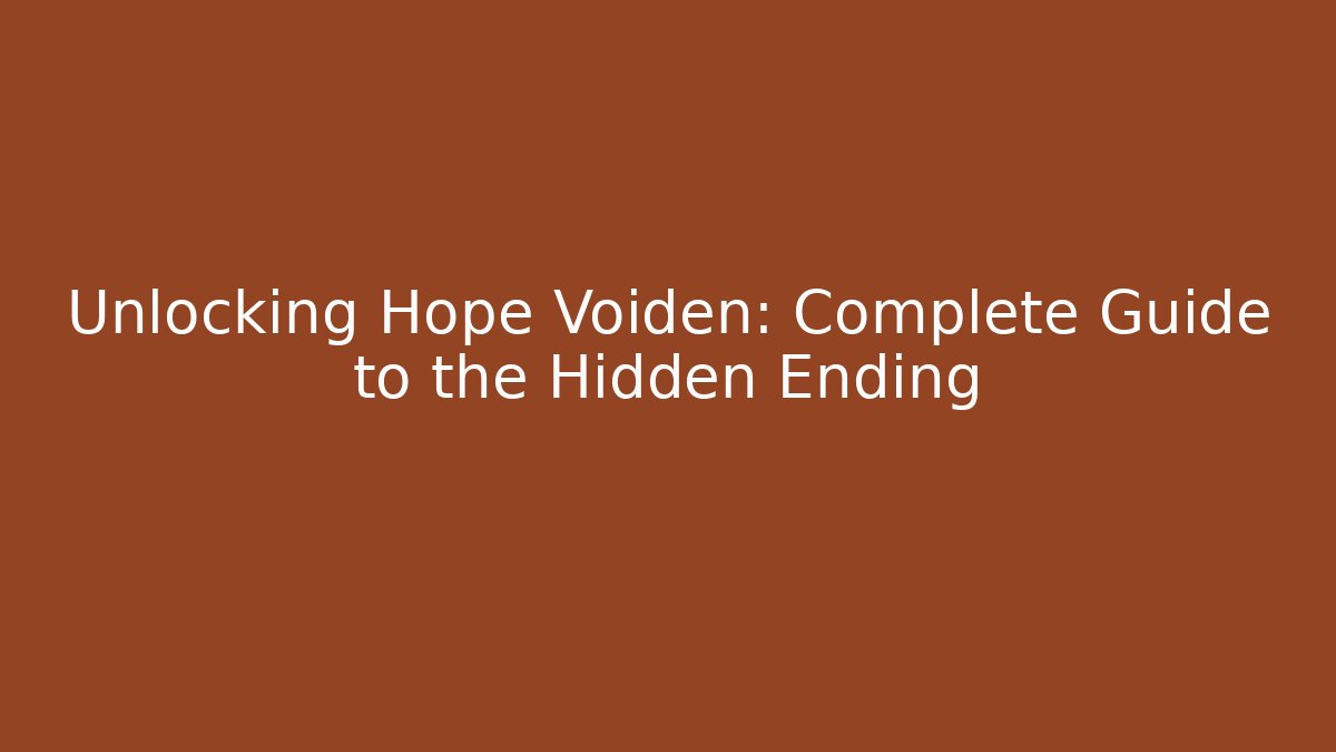 Unlocking Hope Voiden: Complete Guide to the Hidden Ending
