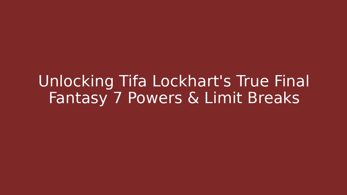 Unlocking Tifa Lockhart's True Final Fantasy 7 Powers & Limit Breaks - Buddy Program