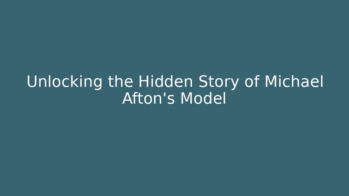 Unlocking the Hidden Story of Michael Afton's Model