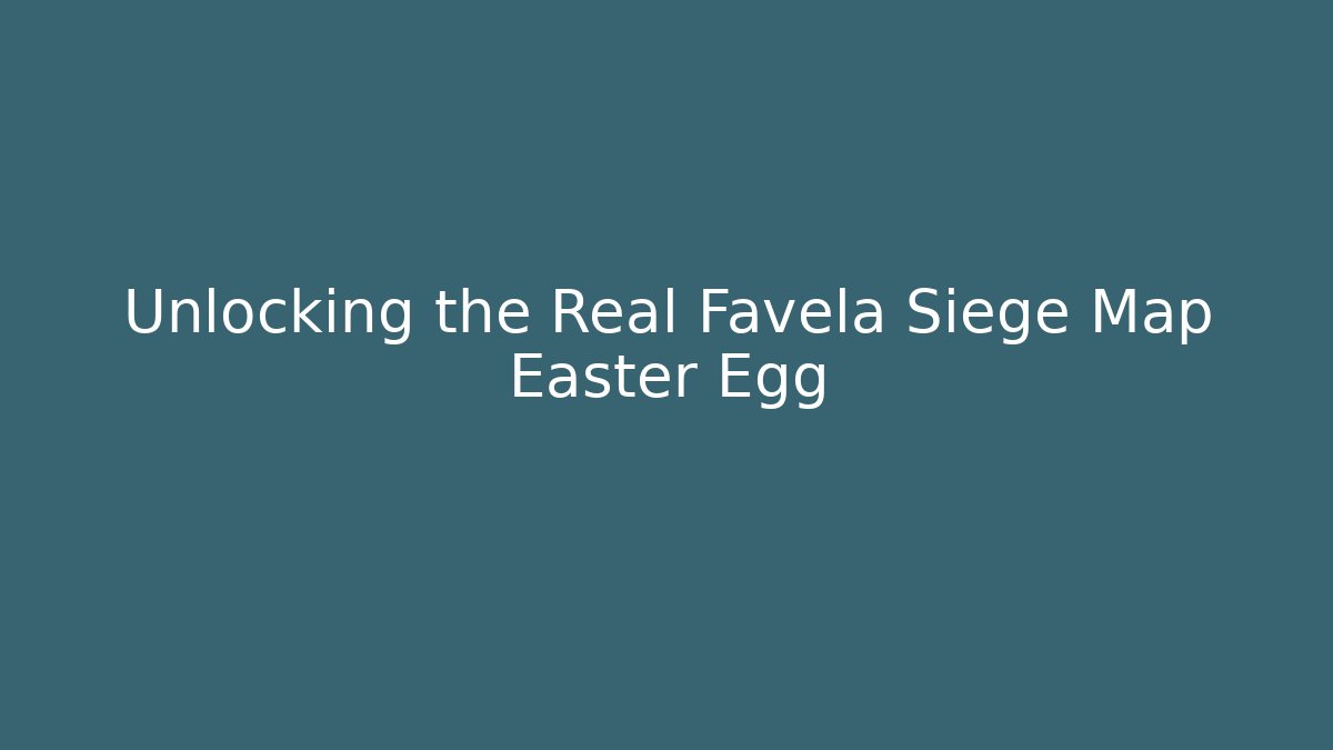 Unlocking the Real Favela Siege Map Easter Egg