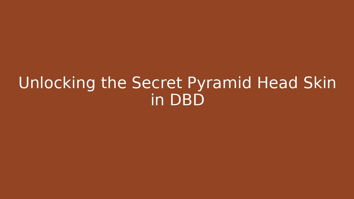 Unlocking the Secret Pyramid Head Skin in DBD