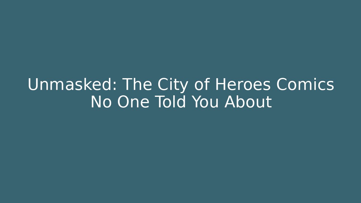Unmasked: The City of Heroes Comics No One Told You About