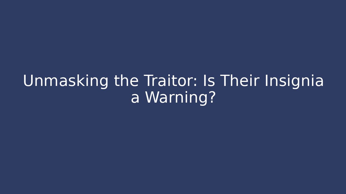 Unmasking the Traitor: Is Their Insignia a Warning? - Buddy Program