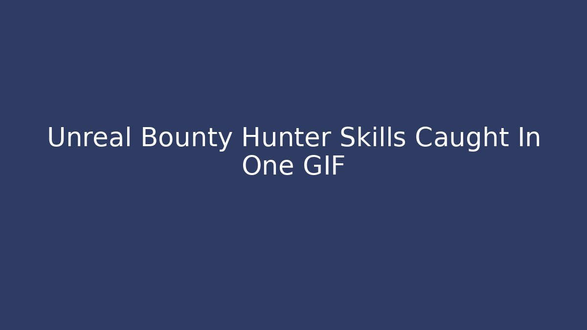 Unreal Bounty Hunter Skills Caught In One GIF