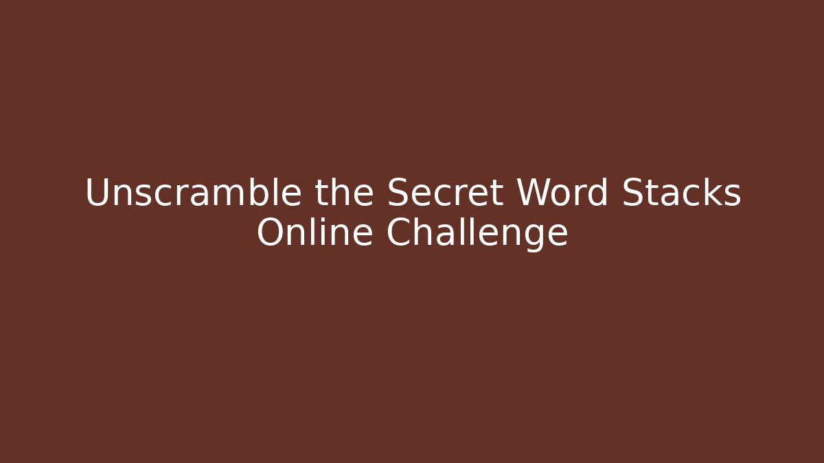 Unscramble the Secret Word Stacks Online Challenge