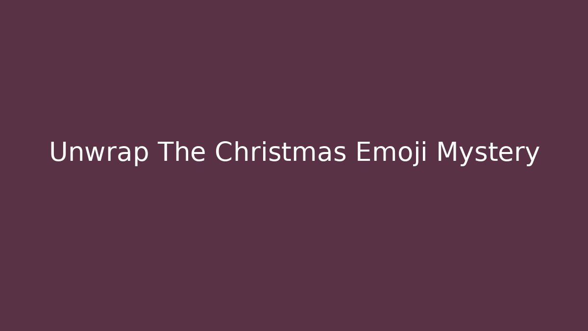Unwrap The Christmas Emoji Mystery