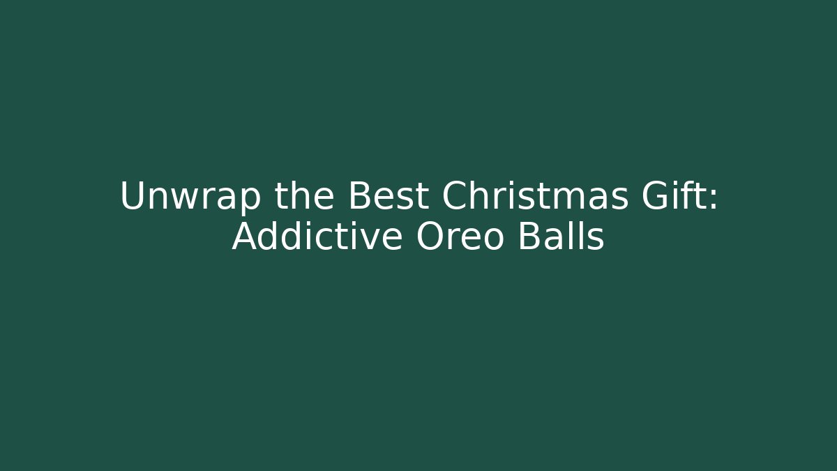 Unwrap the Best Christmas Gift: Addictive Oreo Balls