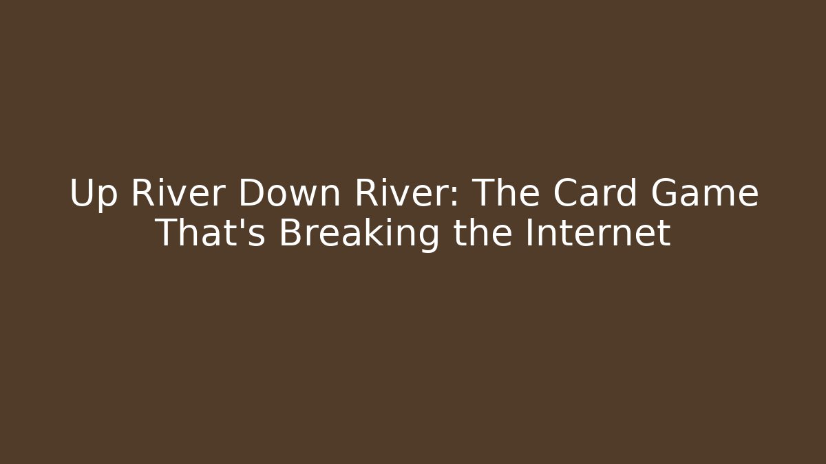 Up River Down River: The Card Game That’s Breaking the Internet - Buddy Program