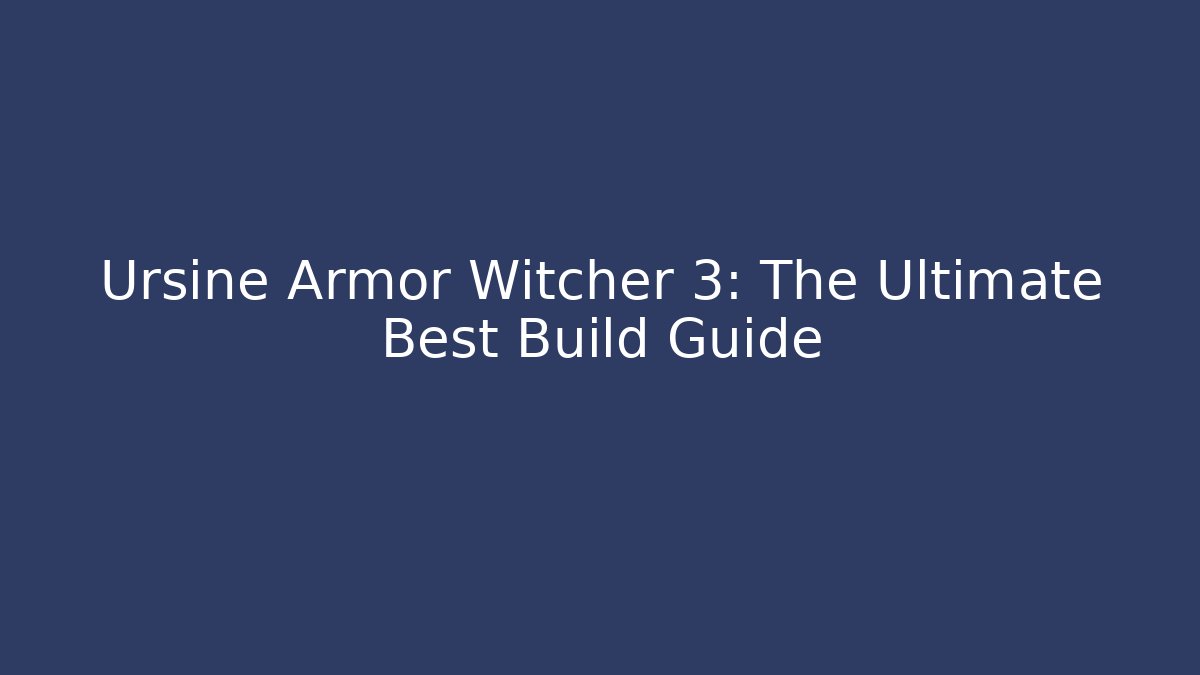Ursine Armor Witcher 3: The Ultimate Best Build Guide
