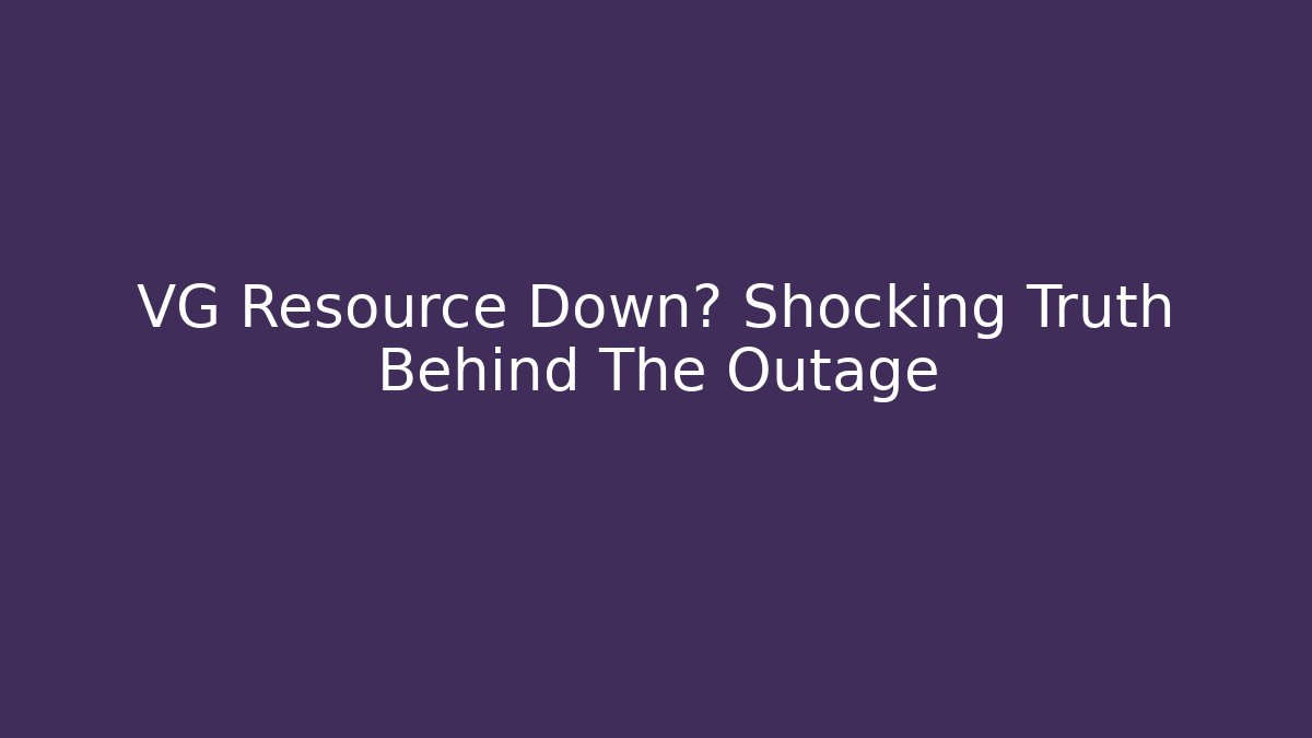 VG Resource Down? Shocking Truth Behind The Outage - Buddy Program