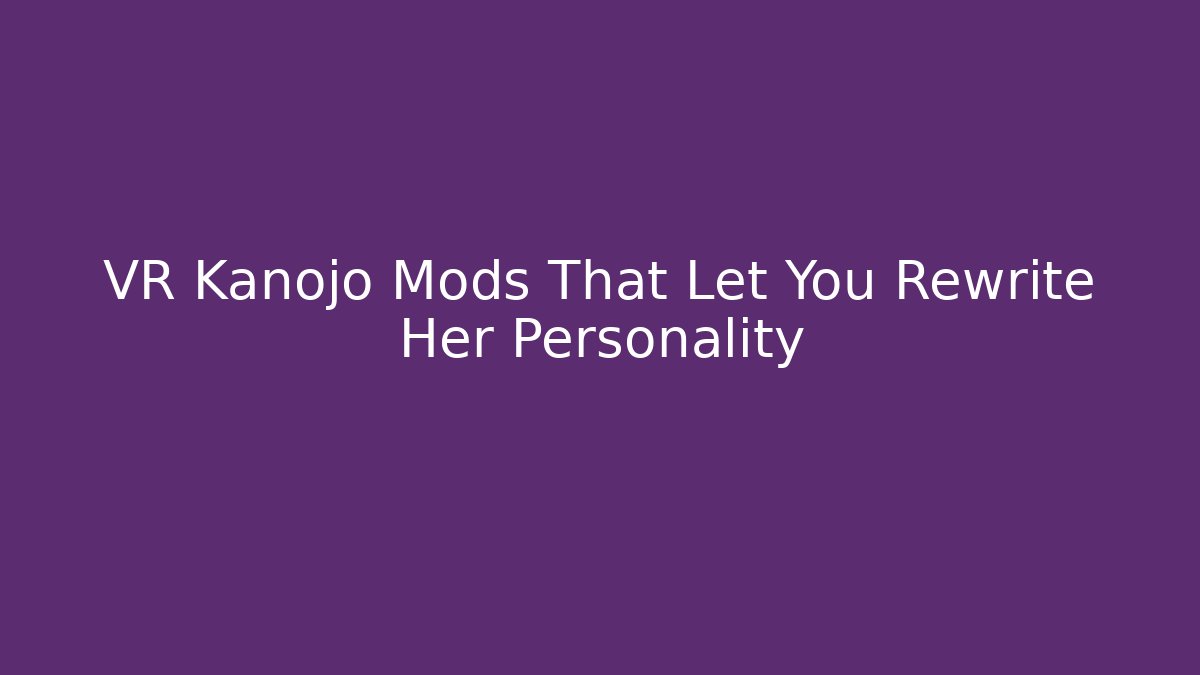 VR Kanojo Mods That Let You Rewrite Her Personality