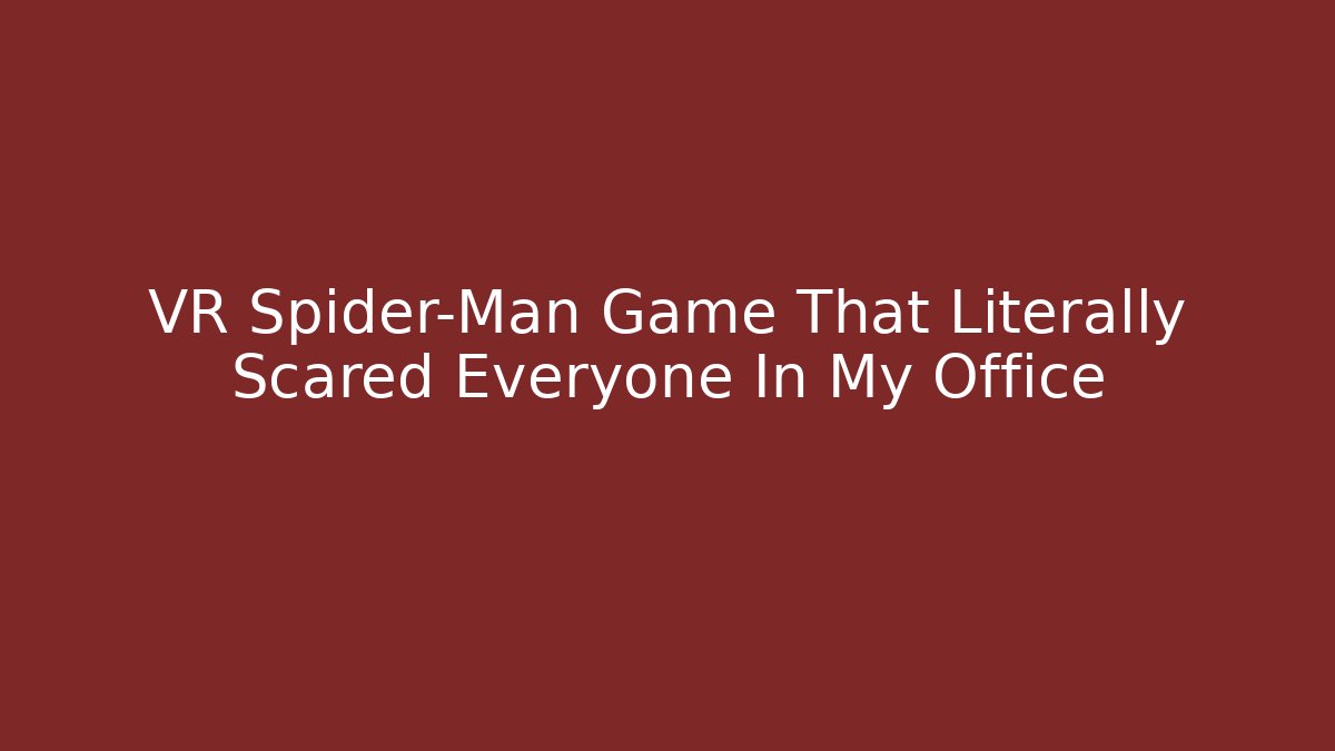 VR Spider-Man Game That Literally Scared Everyone In My Office - Buddy Program
