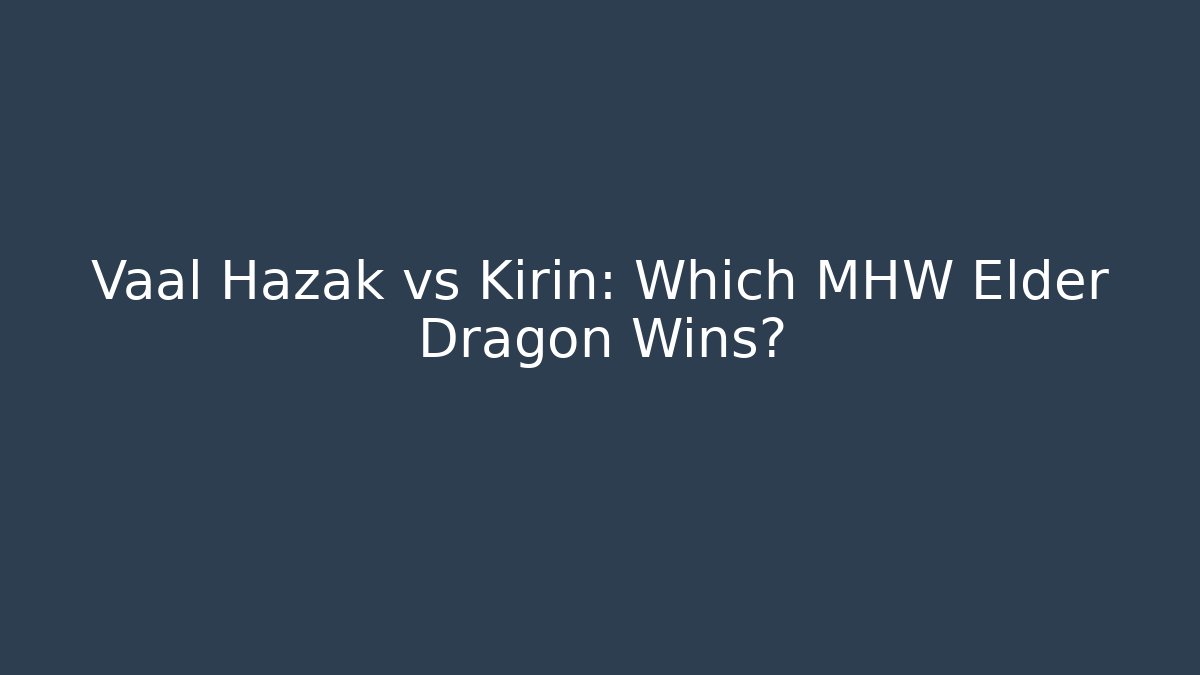 Vaal Hazak vs Kirin: Which MHW Elder Dragon Wins? - Buddy Program