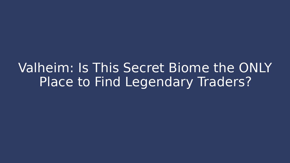 Valheim: Is This Secret Biome the ONLY Place to Find Legendary Traders? - Buddy Program