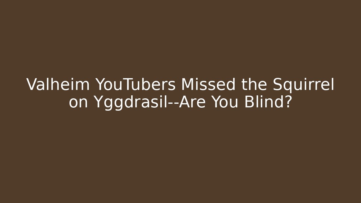 Valheim YouTubers Missed the Squirrel on Yggdrasil—Are You Blind?