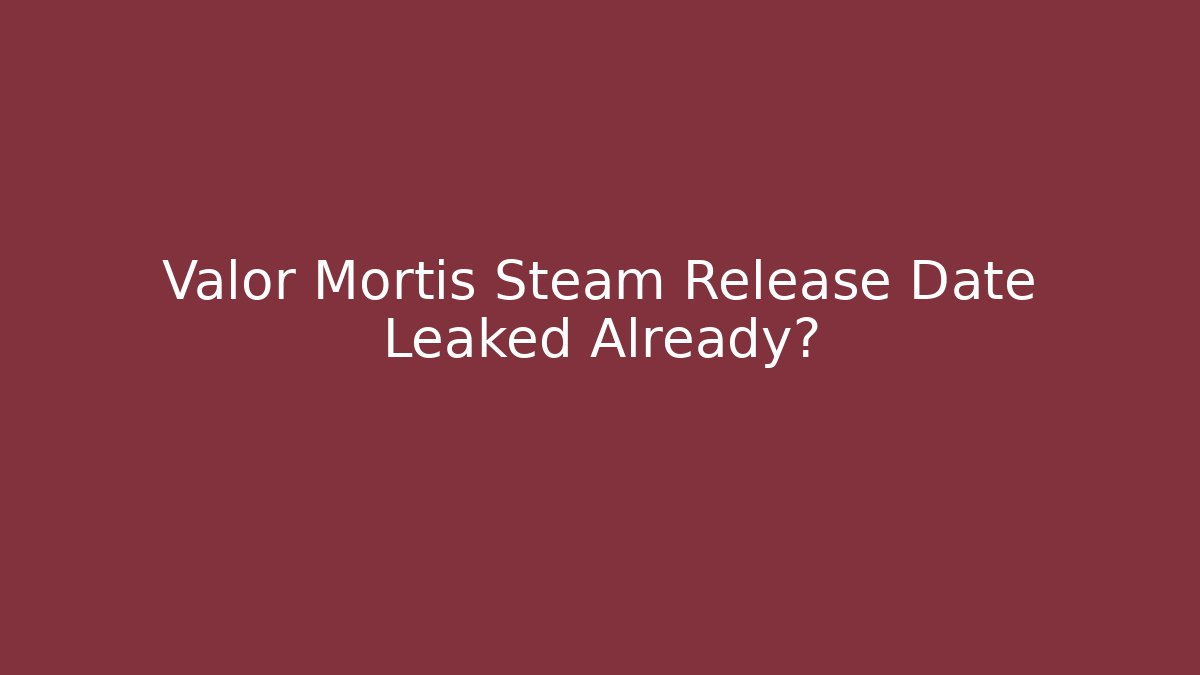 Valor Mortis Steam Release Date Leaked Already?
