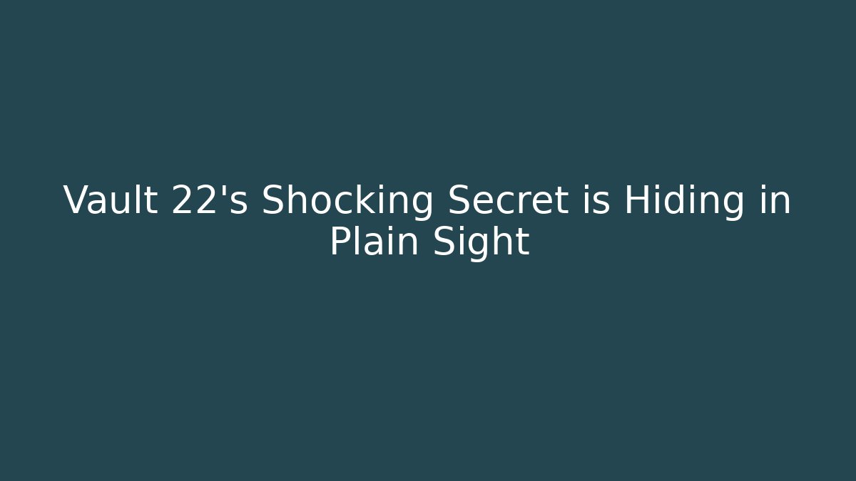 Vault 22's Shocking Secret is Hiding in Plain Sight